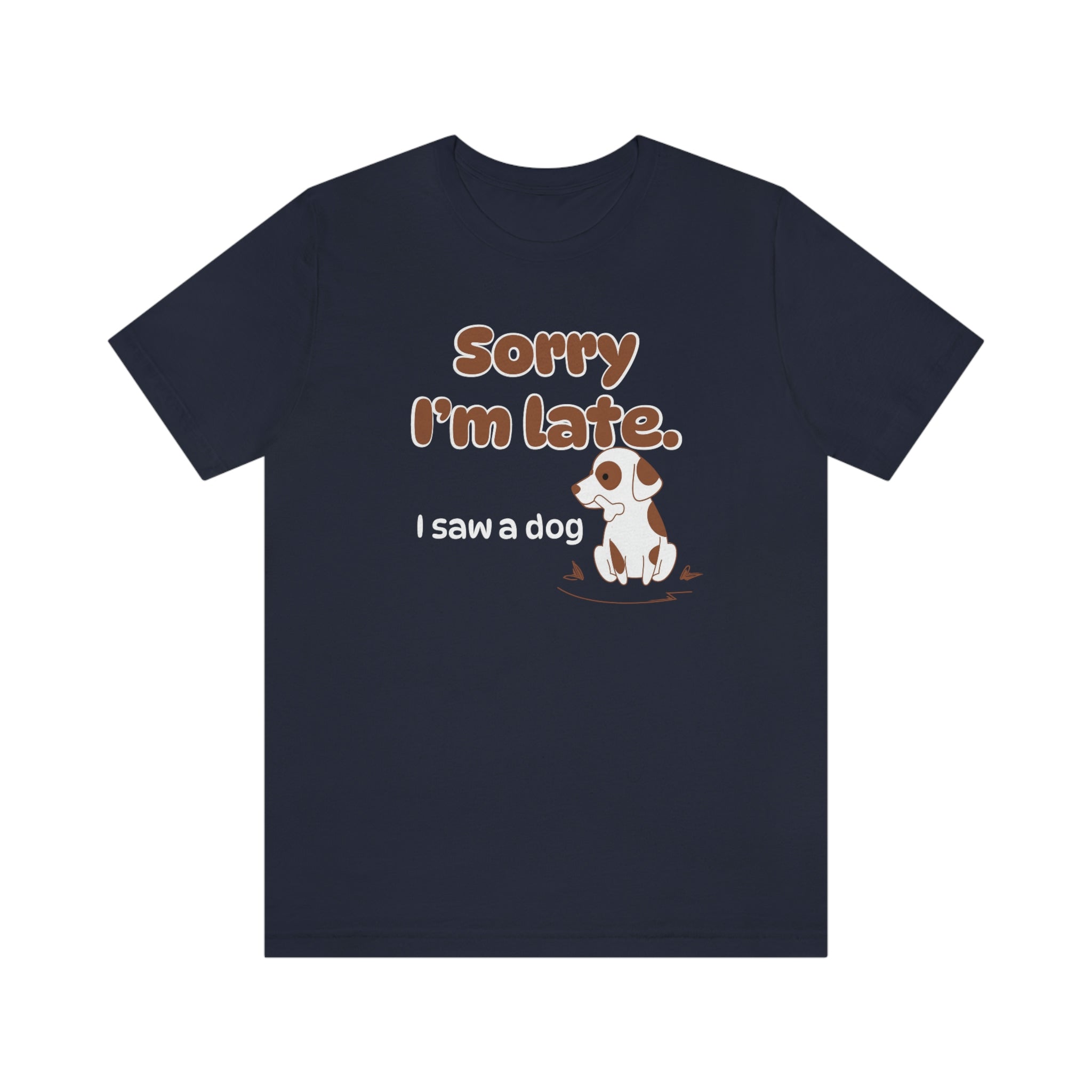 Sorry I'm late - I Saw a Dog : Unisex 100% Comfy Cotton T-Shirt by Wholesome Memes™ & Bella+Canvas