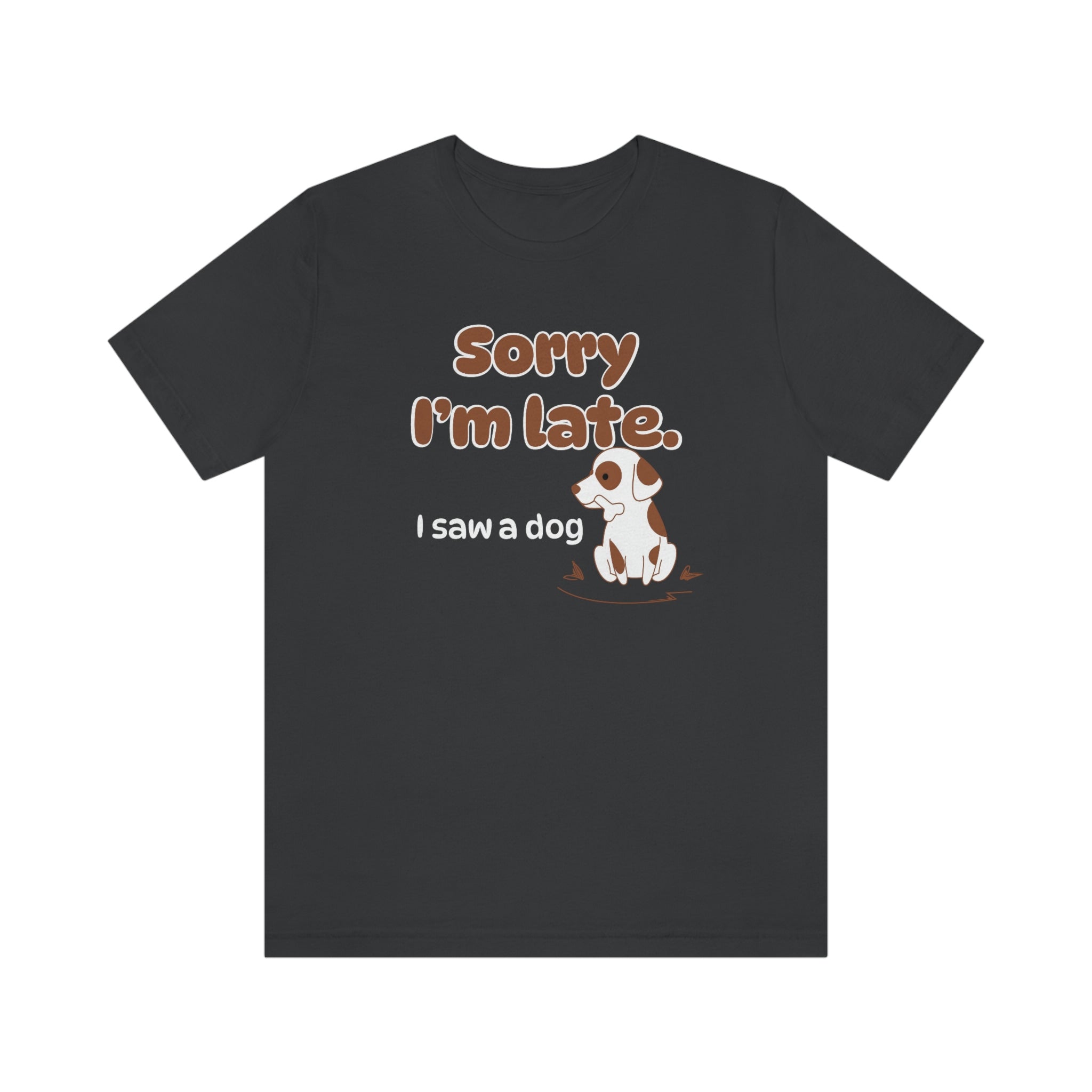 Sorry I'm late - I Saw a Dog : Unisex 100% Comfy Cotton T-Shirt by Wholesome Memes™ & Bella+Canvas