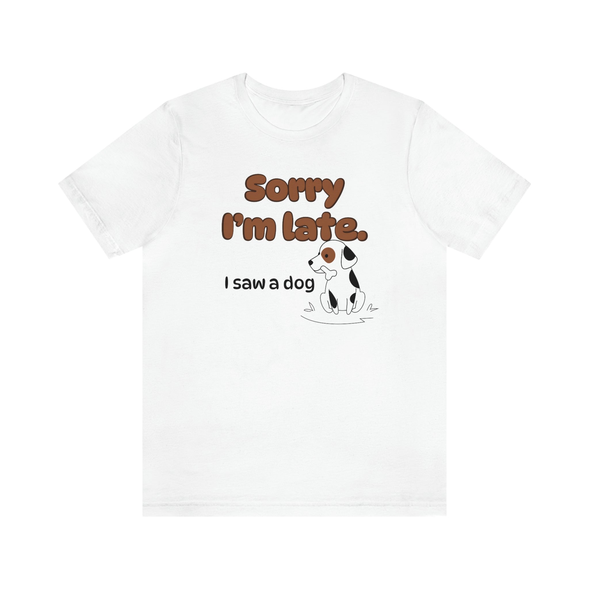 Sorry I'm late - I Saw a Dog : Unisex 100% Comfy Cotton T-Shirt by Wholesome Memes™ & Bella+Canvas