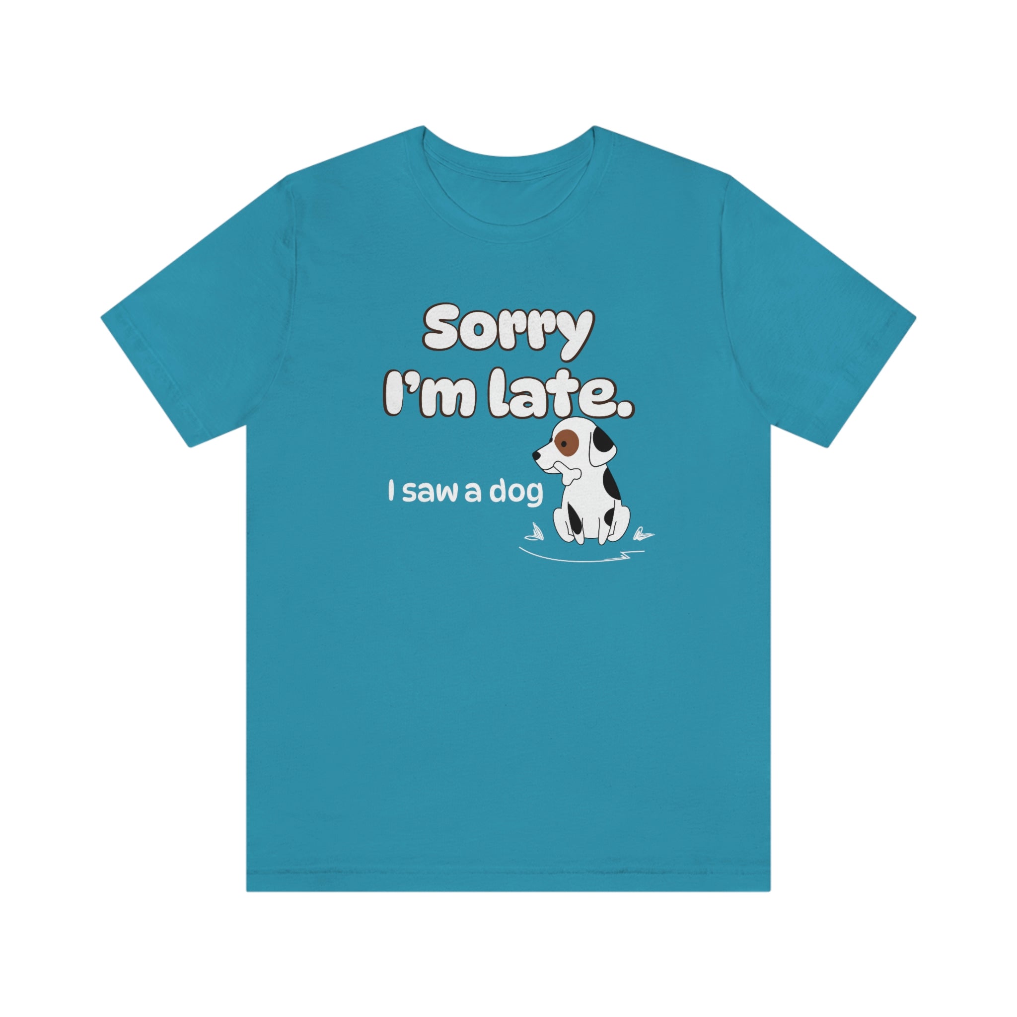 Sorry I'm late - I Saw a Dog : Unisex 100% Comfy Cotton T-Shirt by Wholesome Memes™ & Bella+Canvas