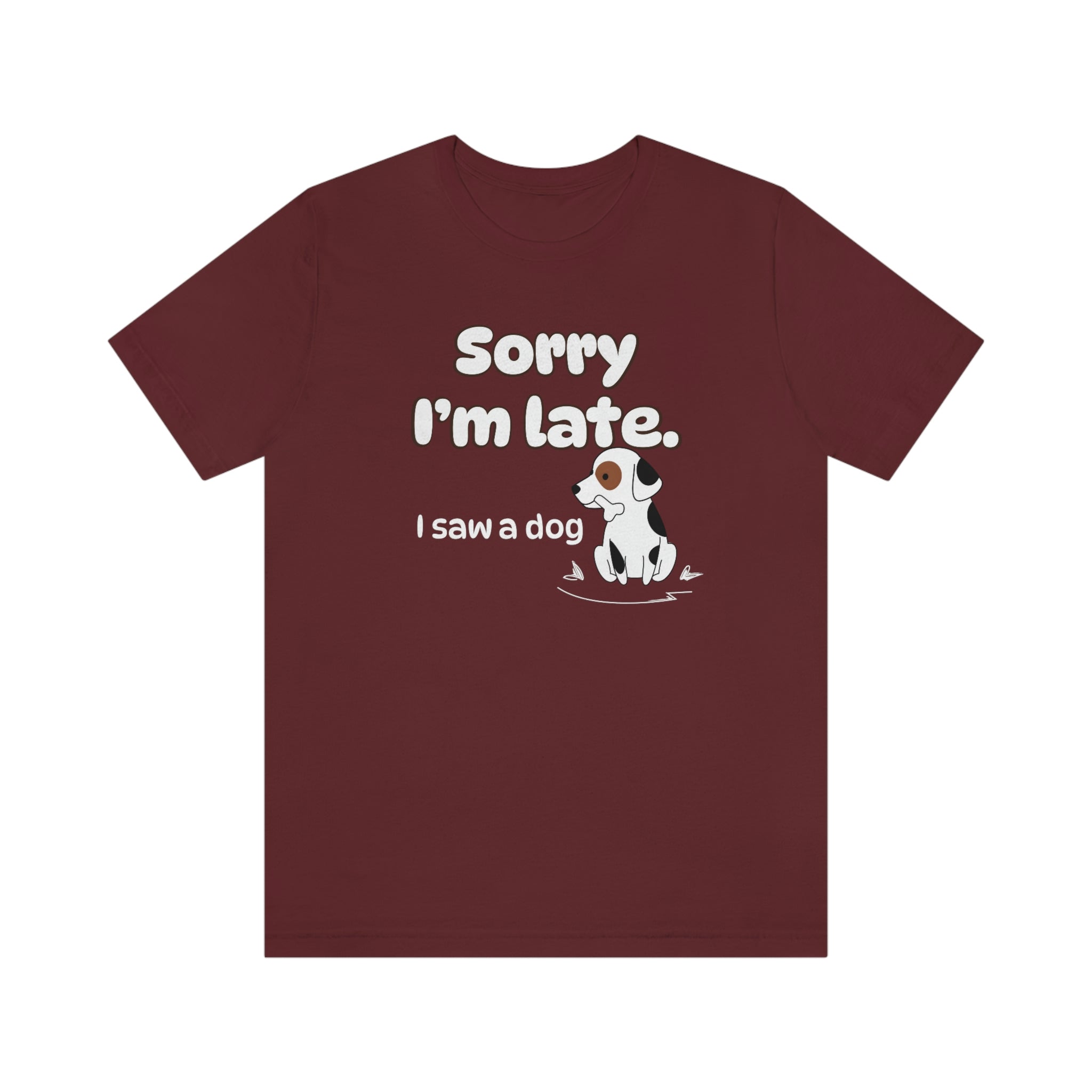 Sorry I'm late - I Saw a Dog : Unisex 100% Comfy Cotton T-Shirt by Wholesome Memes™ & Bella+Canvas