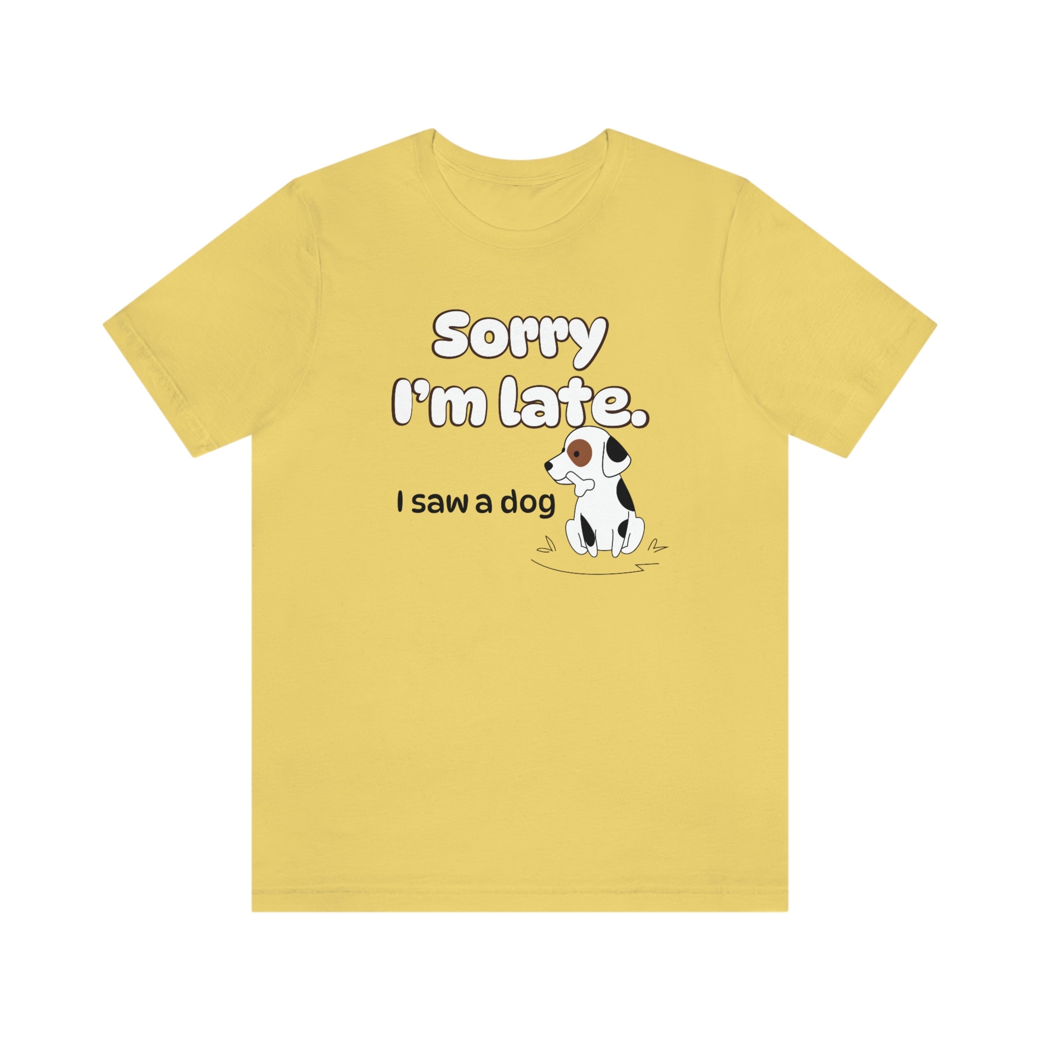 Sorry I'm late - I Saw a Dog : Unisex 100% Comfy Cotton T-Shirt by Wholesome Memes™ & Bella+Canvas