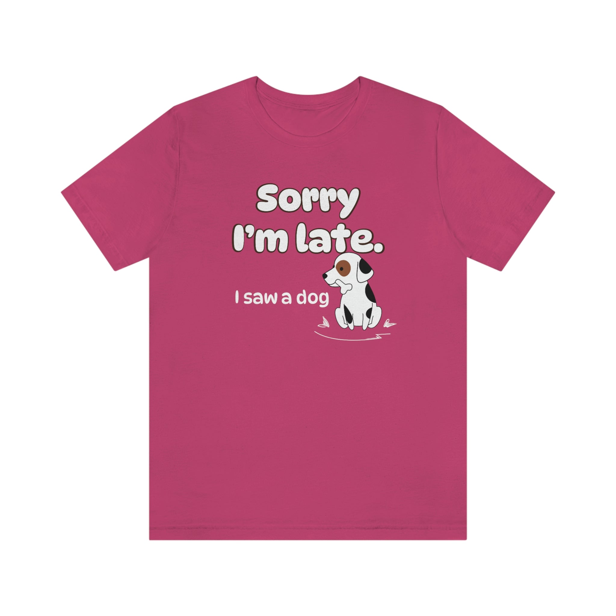 Sorry I'm late - I Saw a Dog : Unisex 100% Comfy Cotton T-Shirt by Wholesome Memes™ & Bella+Canvas