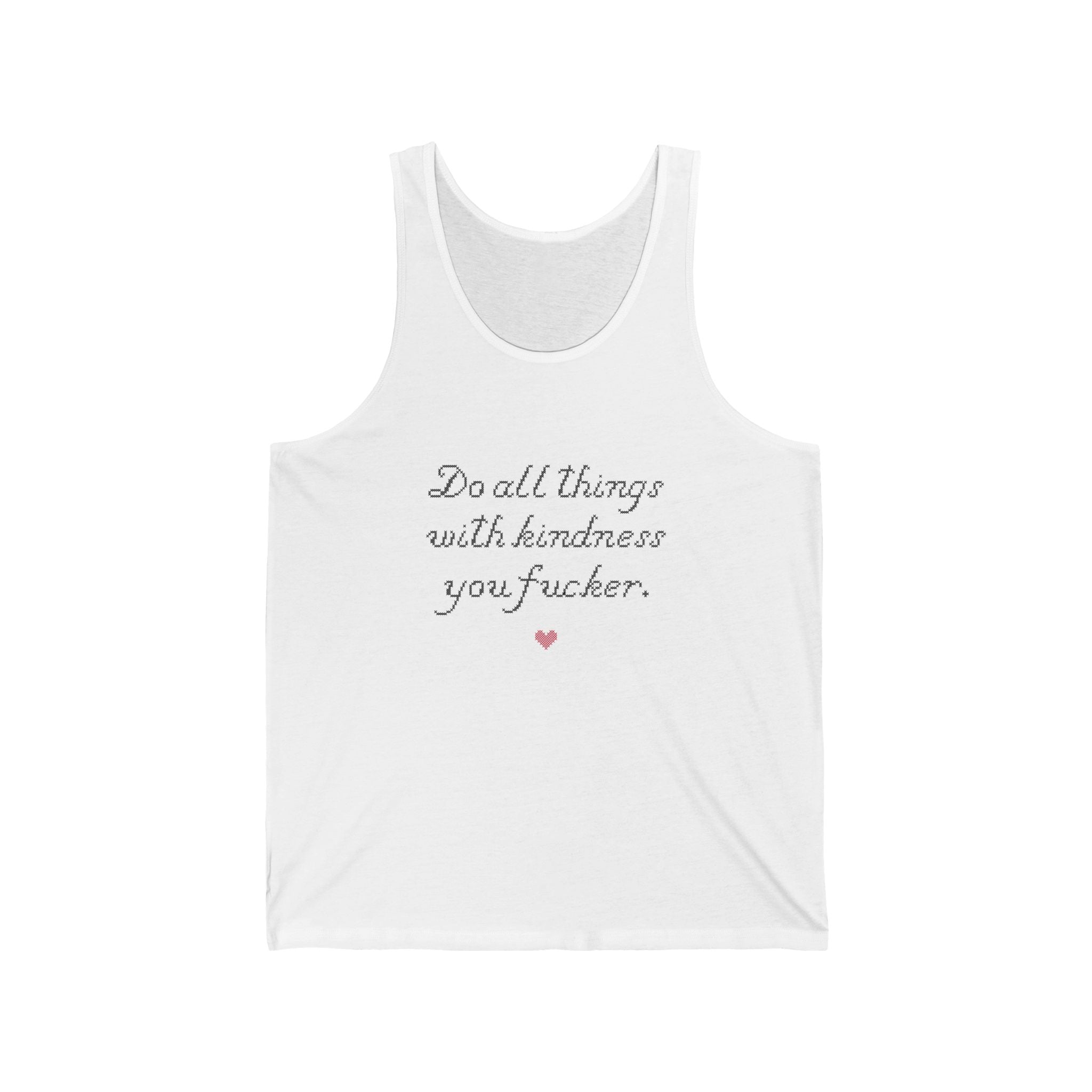 Do all things with Kindness fucker : Unisex Tank Top 100% Cotton by Wholesome Memes™