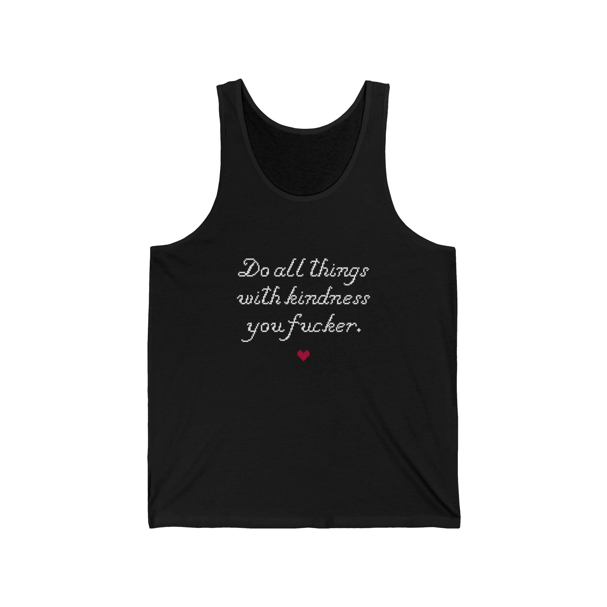 Do all things with Kindness fucker : Unisex Tank Top 100% Cotton by Wholesome Memes™