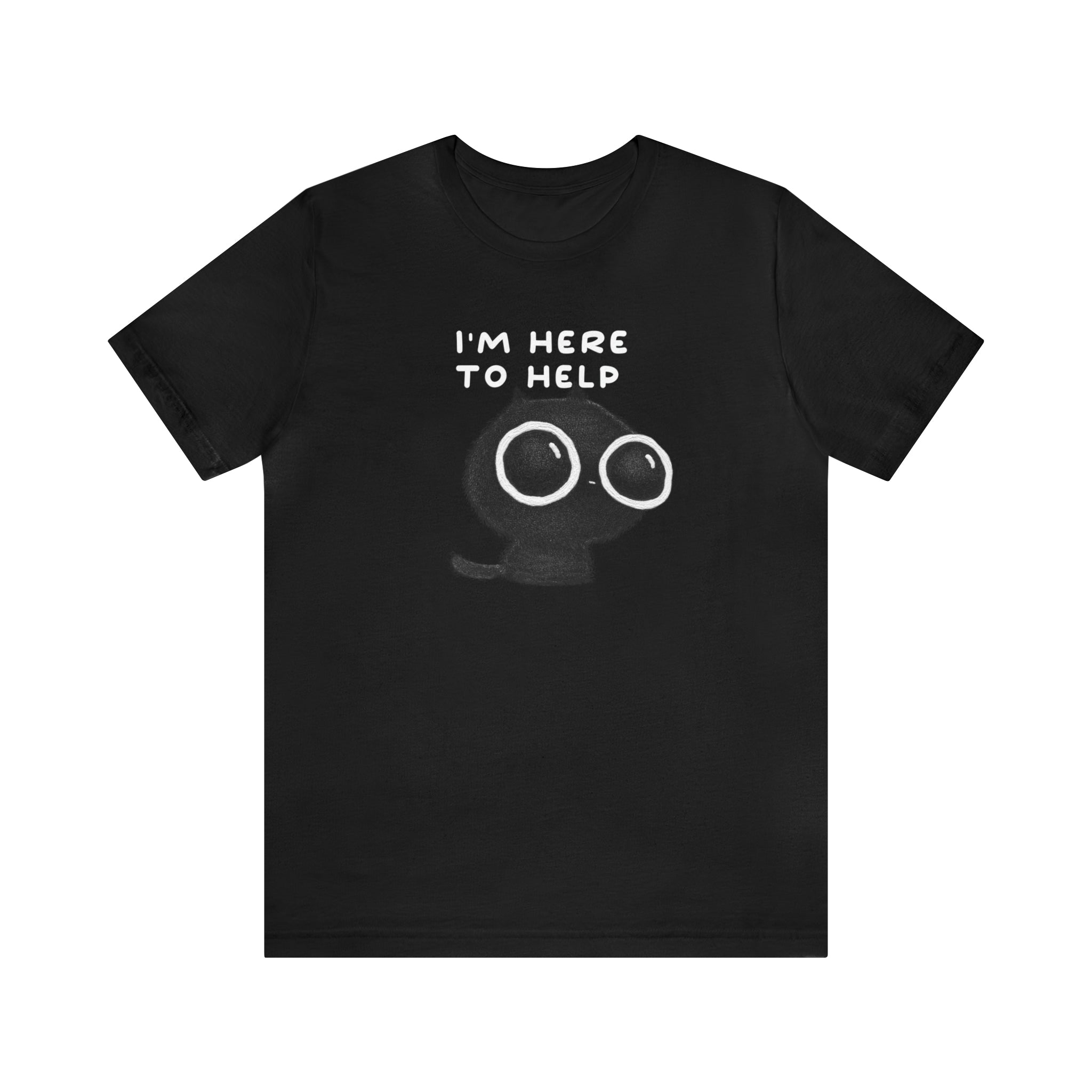 I'm Here to Help : Unisex 100% Comfy Cotton, T-Shirt by Bella+Canvas