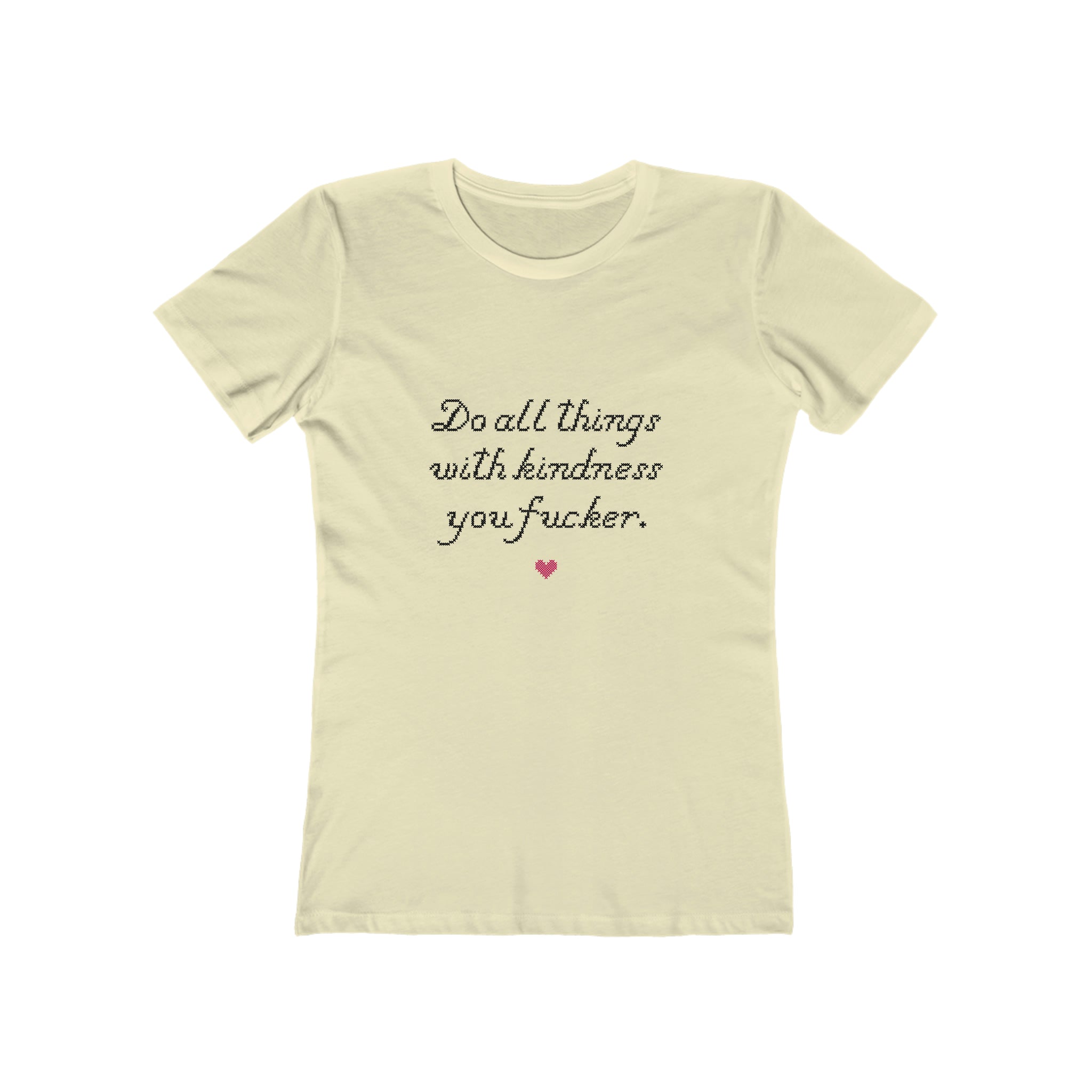 Do all things with Kindness fucker : Women's 100% Cotton T-Shirt