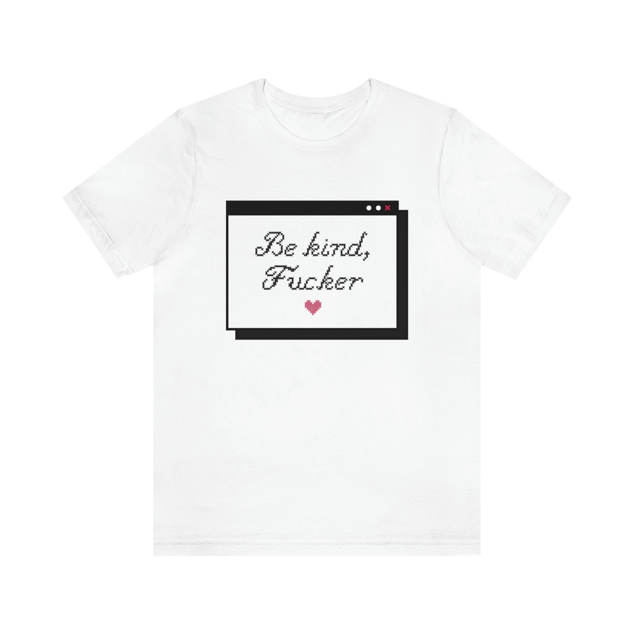 Be Kind Fucker : Unisex 100% Premium Comfy Cotton, Bella Canvas T-Shirt
