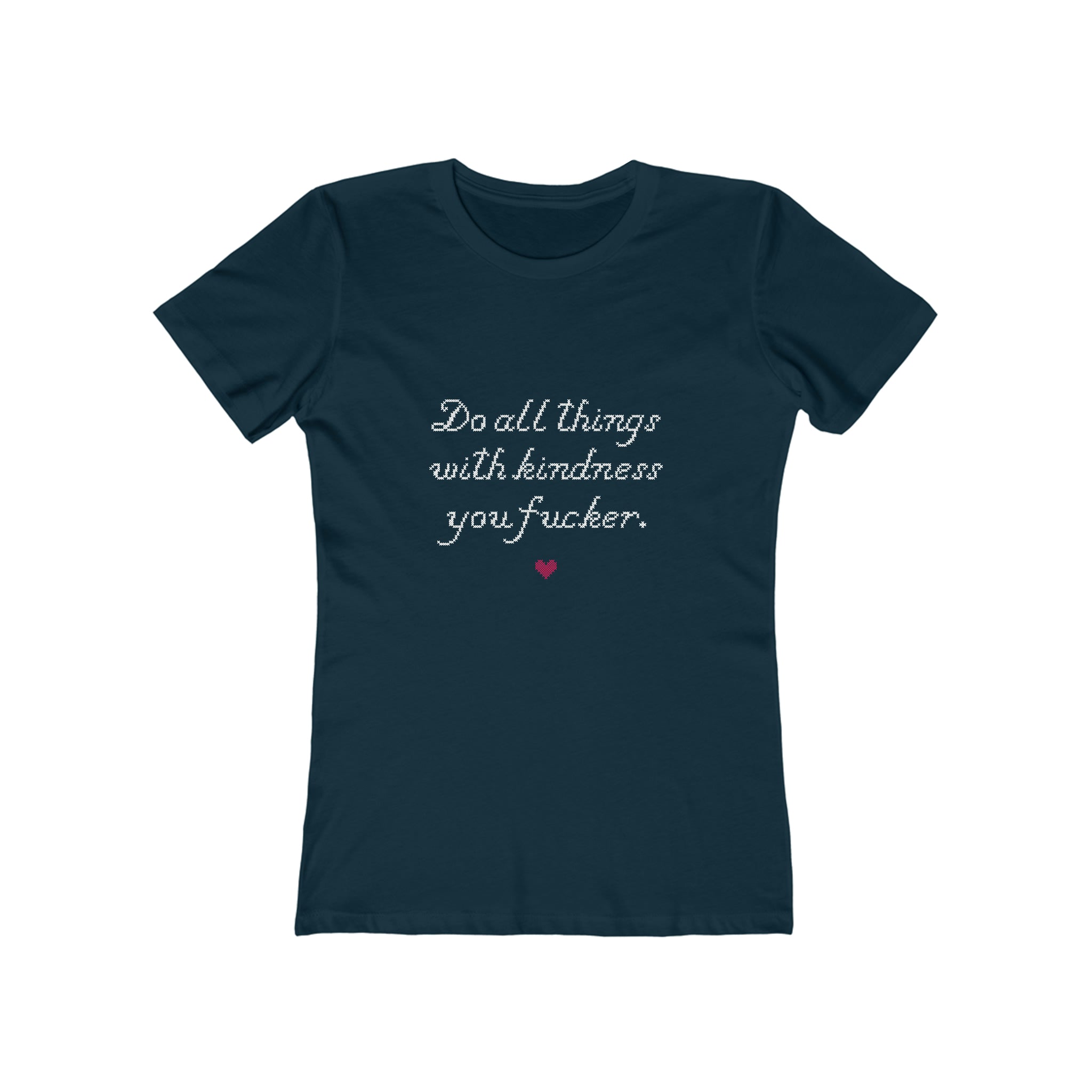 Do all things with Kindness fucker : Women's 100% Cotton T-Shirt